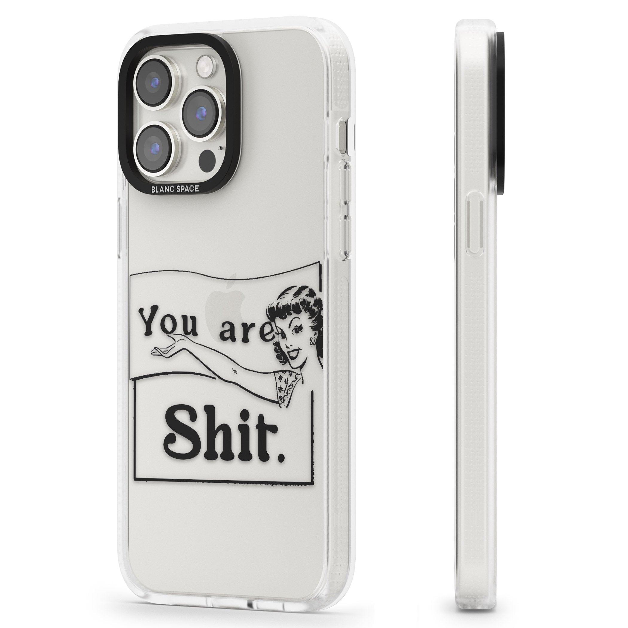 You are Sh*t iPhone 15 Pro Max / 15 Pro / 14 Pro Max / 14 Pro / 13 Pro Clear Case Impact Air - Blanc Space