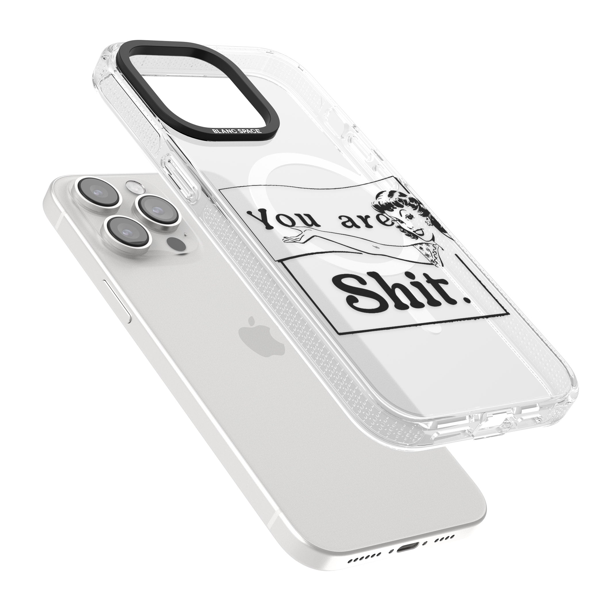 You are Sh*t iPhone 15 Pro Max / 15 Pro / 14 Pro Max / 14 Pro / 13 Pro Clear Case Impact Air - Blanc Space