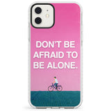 Don't be afraid to be alone Impact Phone Case for iPhone 11, iphone 12