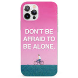 Don't be afraid to be alone Phone Case for iPhone 12 Pro