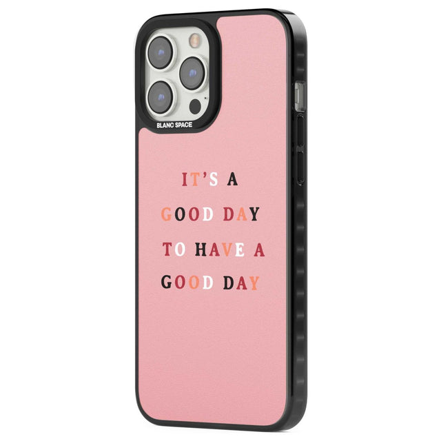 It's a good day to have a good day Phone Case iPhone 15 Pro Max / Black Impact Case,iPhone 15 Plus / Black Impact Case,iPhone 15 Pro / Black Impact Case,iPhone 15 / Black Impact Case,iPhone 15 Pro Max / Impact Case,iPhone 15 Plus / Impact Case,iPhone 15 Pro / Impact Case,iPhone 15 / Impact Case,iPhone 15 Pro Max / Magsafe Black Impact Case,iPhone 15 Plus / Magsafe Black Impact Case,iPhone 15 Pro / Magsafe Black Impact Case,iPhone 15 / Magsafe Black Impact Case,iPhone 14 Pro Max / Black Impact Case,iPhone 14