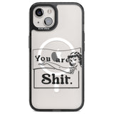 You are Sh*t Magsafe Black Impact Phone Case for iPhone 13, iPhone 14, iPhone 15