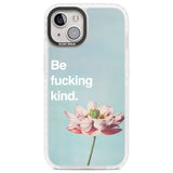 Be fucking kind Clear Impact Phone Case for iPhone 13, iPhone 14, iPhone 15