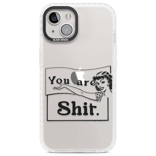 You are Sh*t Clear Impact Phone Case for iPhone 13, iPhone 14, iPhone 15