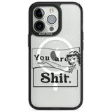 You are Sh*t Magsafe Black Impact Phone Case for iPhone 13 Pro, iPhone 14 Pro, iPhone 15 Pro