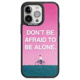 Don't be afraid to be alone Black Impact Phone Case for iPhone 13 Pro, iPhone 14 Pro, iPhone 15 Pro