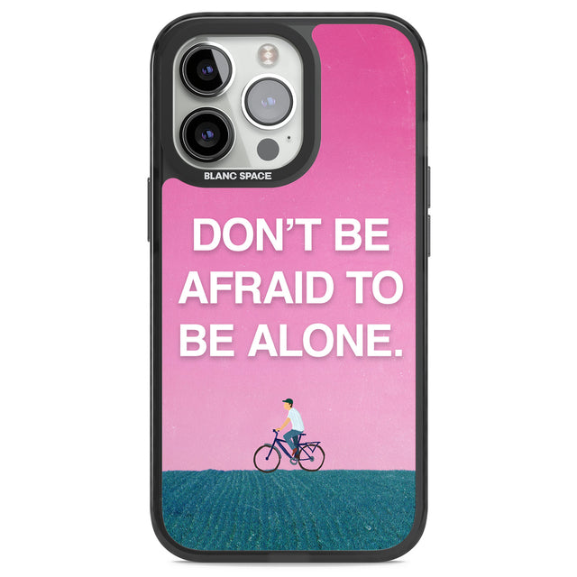 Don't be afraid to be alone Black Impact Phone Case for iPhone 13 Pro, iPhone 14 Pro, iPhone 15 Pro