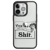 You are Sh*t Black Impact Phone Case for iPhone 13 Pro, iPhone 14 Pro, iPhone 15 Pro