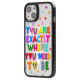 Exactly Where You Need To be Phone Case iPhone 15 Pro Max / Black Impact Case,iPhone 15 Plus / Black Impact Case,iPhone 15 Pro / Black Impact Case,iPhone 15 / Black Impact Case,iPhone 15 Pro Max / Impact Case,iPhone 15 Plus / Impact Case,iPhone 15 Pro / Impact Case,iPhone 15 / Impact Case,iPhone 15 Pro Max / Magsafe Black Impact Case,iPhone 15 Plus / Magsafe Black Impact Case,iPhone 15 Pro / Magsafe Black Impact Case,iPhone 15 / Magsafe Black Impact Case,iPhone 14 Pro Max / Black Impact Case,iPhone 14 Plus 