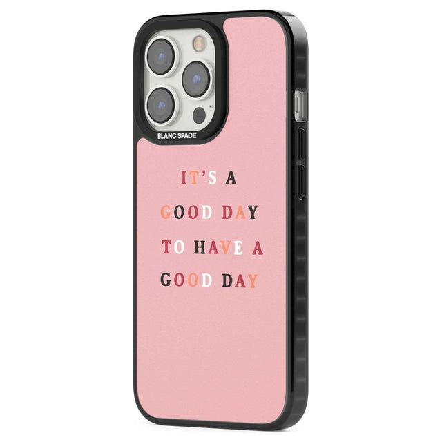 It's a good day to have a good day Phone Case iPhone 15 Pro Max / Black Impact Case,iPhone 15 Plus / Black Impact Case,iPhone 15 Pro / Black Impact Case,iPhone 15 / Black Impact Case,iPhone 15 Pro Max / Impact Case,iPhone 15 Plus / Impact Case,iPhone 15 Pro / Impact Case,iPhone 15 / Impact Case,iPhone 15 Pro Max / Magsafe Black Impact Case,iPhone 15 Plus / Magsafe Black Impact Case,iPhone 15 Pro / Magsafe Black Impact Case,iPhone 15 / Magsafe Black Impact Case,iPhone 14 Pro Max / Black Impact Case,iPhone 14