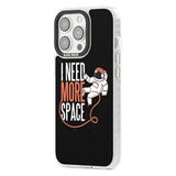 I Need More Space Phone Case iPhone 15 Pro Max / Black Impact Case,iPhone 15 Plus / Black Impact Case,iPhone 15 Pro / Black Impact Case,iPhone 15 / Black Impact Case,iPhone 15 Pro Max / Impact Case,iPhone 15 Plus / Impact Case,iPhone 15 Pro / Impact Case,iPhone 15 / Impact Case,iPhone 15 Pro Max / Magsafe Black Impact Case,iPhone 15 Plus / Magsafe Black Impact Case,iPhone 15 Pro / Magsafe Black Impact Case,iPhone 15 / Magsafe Black Impact Case,iPhone 14 Pro Max / Black Impact Case,iPhone 14 Plus / Black Imp