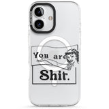 You are Sh*t Impact Magsafe Phone Case for iPhone 16, iPhone 16 Plus