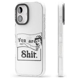 You are Sh*t Impact Phone Case for iPhone 16, iPhone 16 Plus