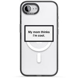 My Mom Thinks i'm Cool