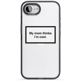 My Mom Thinks i'm Cool