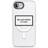 My Mom Thinks i'm Cool
