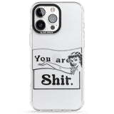 You are Sh*t Impact Phone Case for iPhone 16 Pro, iPhone 16 Pro Max