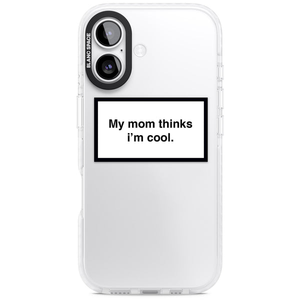 My Mom Thinks I'M Cool