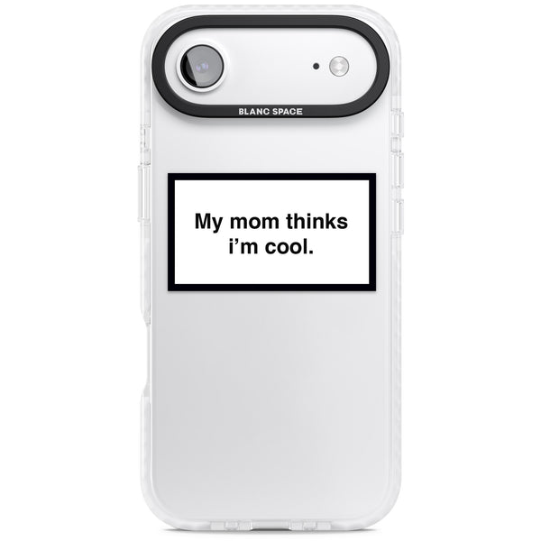 My Mom Thinks I'M Cool
