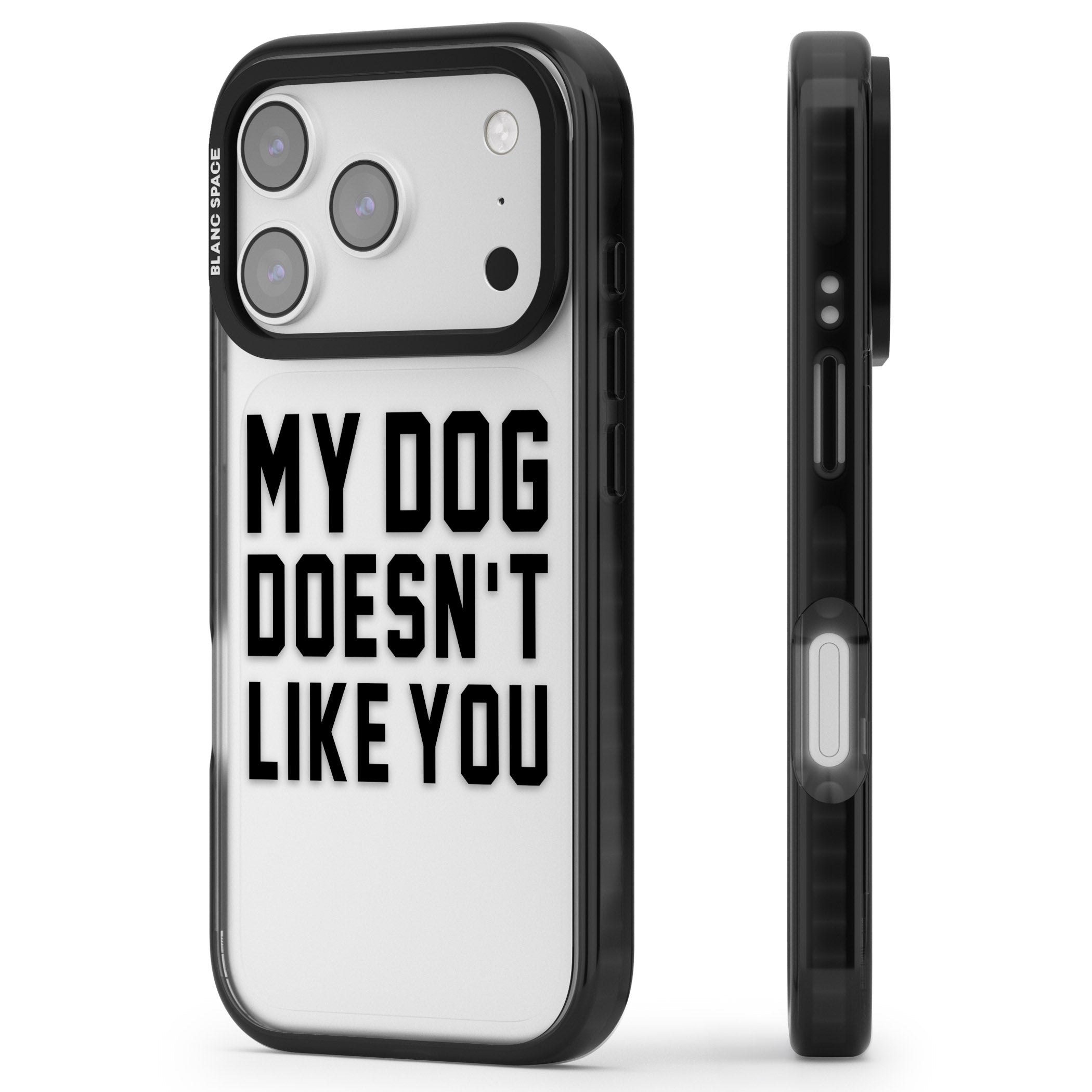 My Dog Doesn'T Like You iPhone 17 Pro Impact Black Phone Case Side Profile