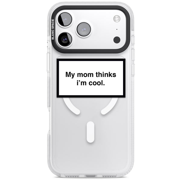 My Mom Thinks I'M Cool