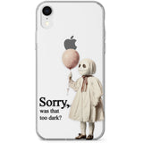 Sorry, Was That Too Dark? Phone Case for iPhone X, XS Max, XR