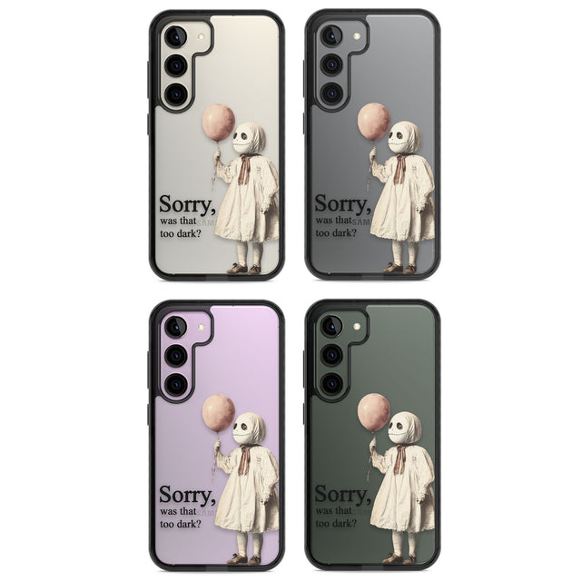 Sorry, Was That Too Dark? Impact Phone Case for Samsung Galaxy S24, Samsung Galaxy S23, Samsung Galaxy S22