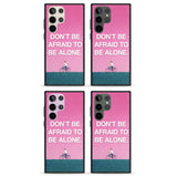 Don't be afraid to be alone Impact Phone Case for Samsung Galaxy S24 Ultra , Samsung Galaxy S23 Ultra, Samsung Galaxy S22 Ultra