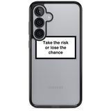 Take the risk or lose the chance
