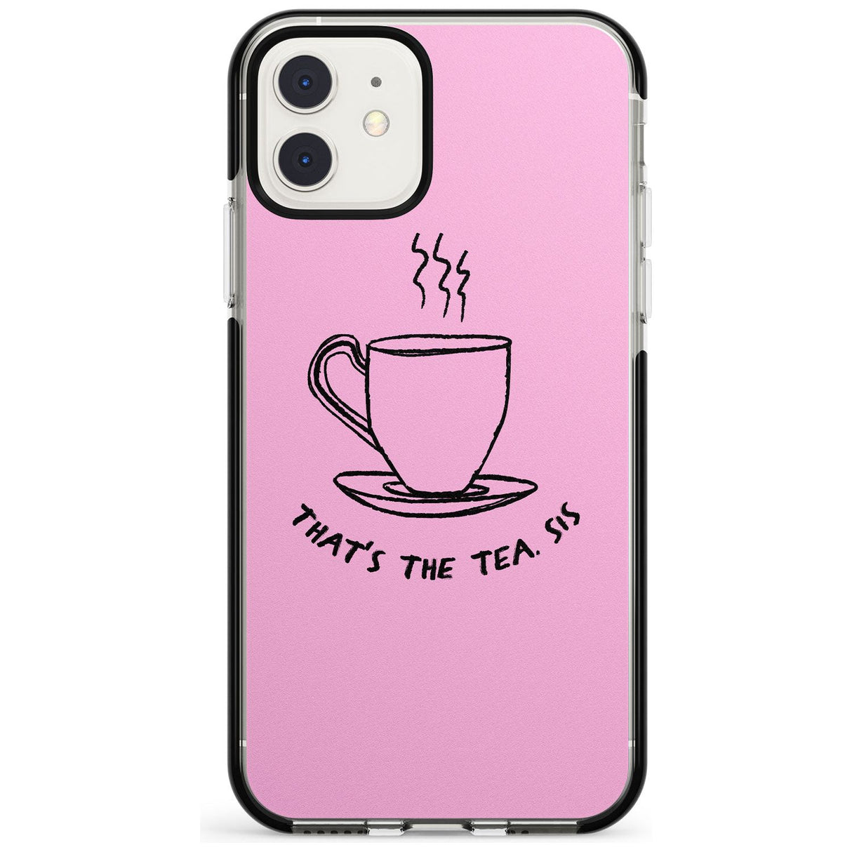 That's the Tea, Sis Pink Black Impact Phone Case for iPhone 11