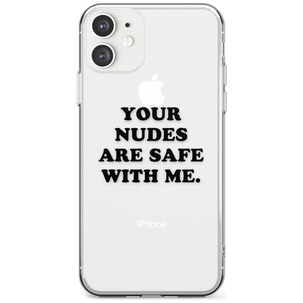 Your nudes are safe with me... BLACK Slim TPU Phone Case for iPhone 11