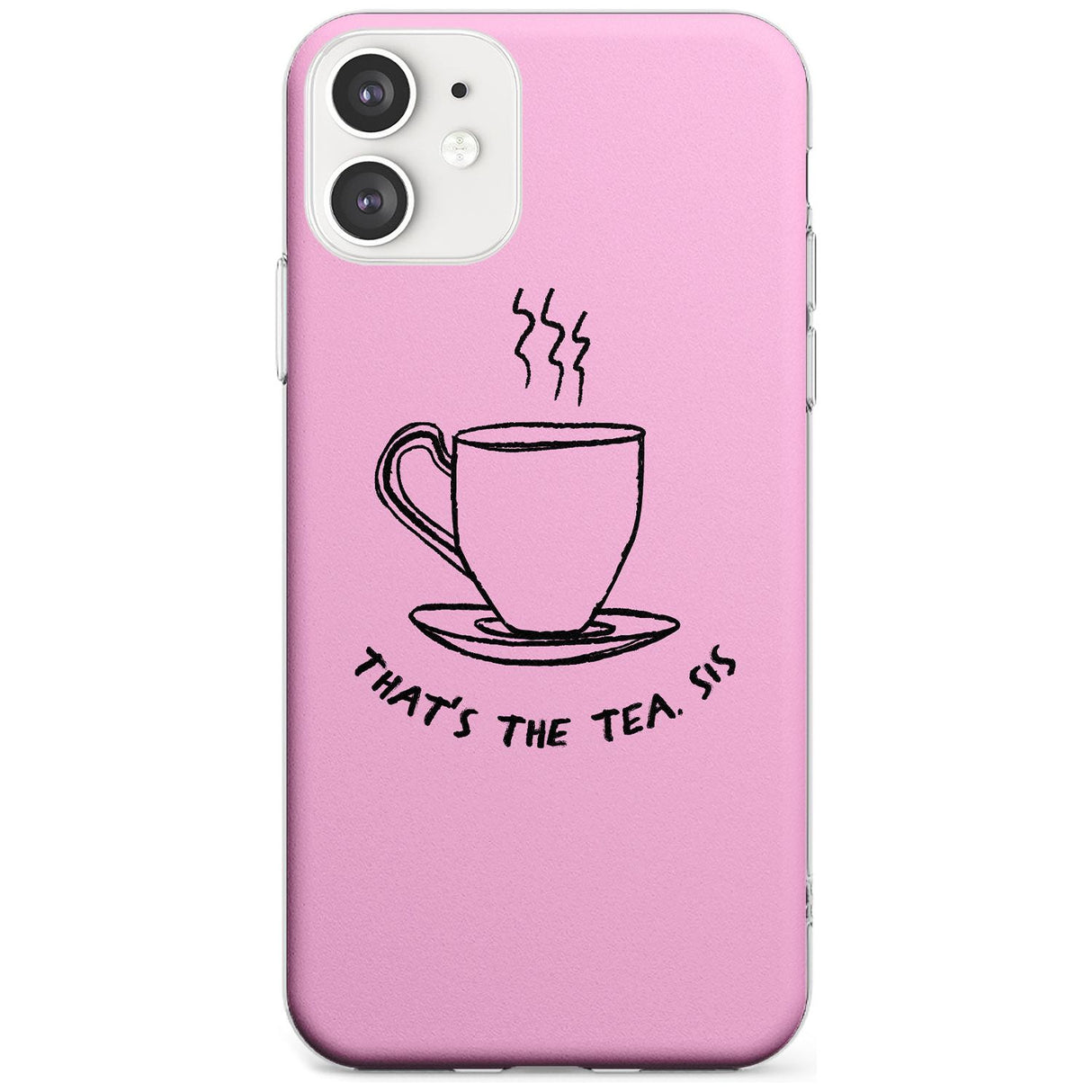 That's the Tea, Sis Pink Slim TPU Phone Case for iPhone 11