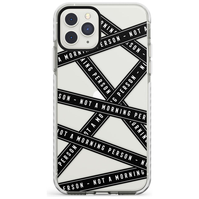 Caution Tape (Clear) Not a Morning Person Impact Phone Case for iPhone 11 Pro Max