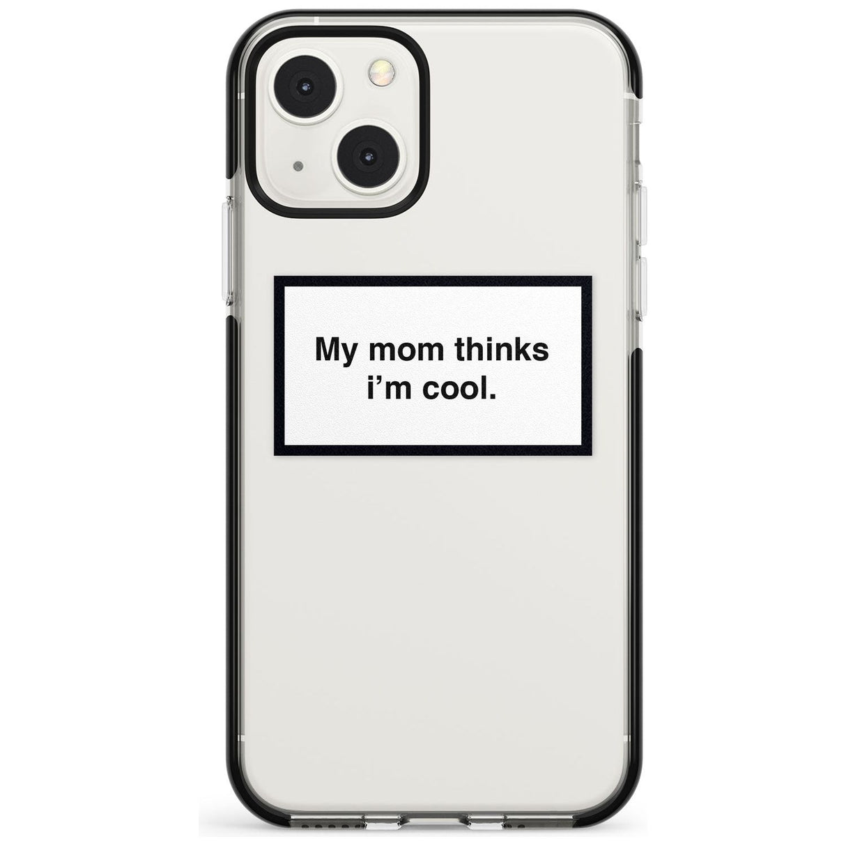 My Mom Thinks i'm Cool Phone Case iPhone 13 Mini / Black Impact Case Blanc Space