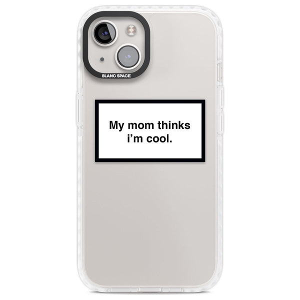 My Mom Thinks I'M Cool