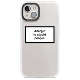 Allergic to stupid people Phone Case iPhone 13 / Impact Case,iPhone 14 / Impact Case,iPhone 15 / Impact Case,iPhone 15 Plus / Impact Case Blanc Space