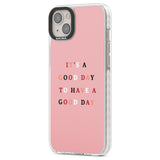 It's a good day to have a good day Phone Case iPhone 15 Pro Max / Black Impact Case,iPhone 15 Plus / Black Impact Case,iPhone 15 Pro / Black Impact Case,iPhone 15 / Black Impact Case,iPhone 15 Pro Max / Impact Case,iPhone 15 Plus / Impact Case,iPhone 15 Pro / Impact Case,iPhone 15 / Impact Case,iPhone 15 Pro Max / Magsafe Black Impact Case,iPhone 15 Plus / Magsafe Black Impact Case,iPhone 15 Pro / Magsafe Black Impact Case,iPhone 15 / Magsafe Black Impact Case,iPhone 14 Pro Max / Black Impact Case,iPhone 14