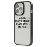 I Have Plans With My Dog Phone Case iPhone 15 Pro Max / Black Impact Case,iPhone 15 Plus / Black Impact Case,iPhone 15 Pro / Black Impact Case,iPhone 15 / Black Impact Case,iPhone 15 Pro Max / Impact Case,iPhone 15 Plus / Impact Case,iPhone 15 Pro / Impact Case,iPhone 15 / Impact Case,iPhone 15 Pro Max / Magsafe Black Impact Case,iPhone 15 Plus / Magsafe Black Impact Case,iPhone 15 Pro / Magsafe Black Impact Case,iPhone 15 / Magsafe Black Impact Case,iPhone 14 Pro Max / Black Impact Case,iPhone 14 Plus / Bl