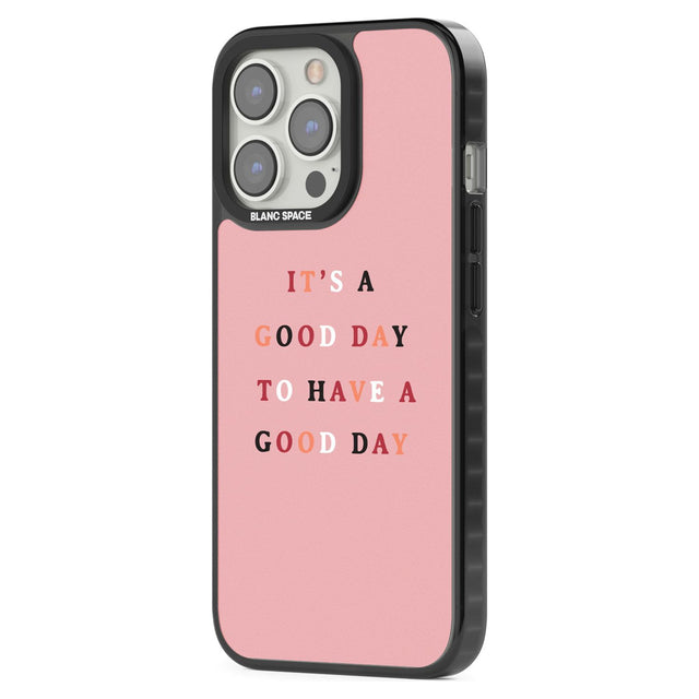 It's a good day to have a good day Phone Case iPhone 15 Pro Max / Black Impact Case,iPhone 15 Plus / Black Impact Case,iPhone 15 Pro / Black Impact Case,iPhone 15 / Black Impact Case,iPhone 15 Pro Max / Impact Case,iPhone 15 Plus / Impact Case,iPhone 15 Pro / Impact Case,iPhone 15 / Impact Case,iPhone 15 Pro Max / Magsafe Black Impact Case,iPhone 15 Plus / Magsafe Black Impact Case,iPhone 15 Pro / Magsafe Black Impact Case,iPhone 15 / Magsafe Black Impact Case,iPhone 14 Pro Max / Black Impact Case,iPhone 14