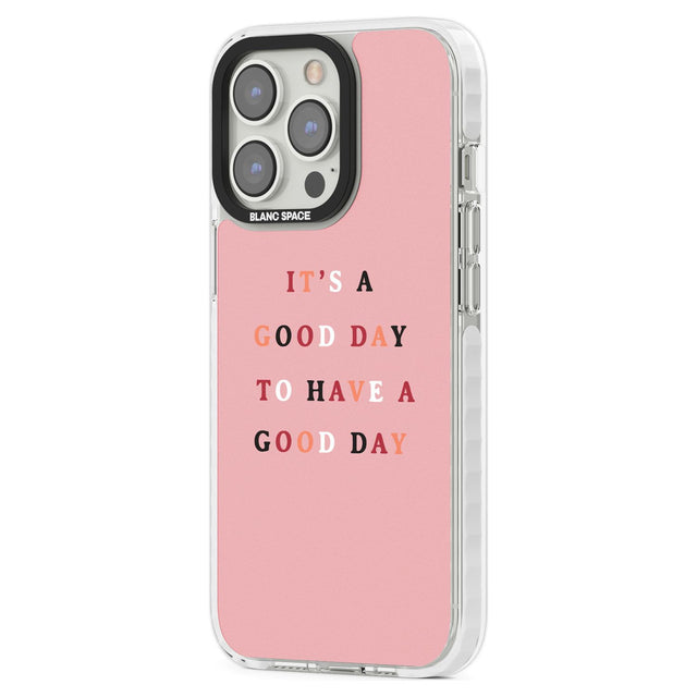 It's a good day to have a good day Phone Case iPhone 15 Pro Max / Black Impact Case,iPhone 15 Plus / Black Impact Case,iPhone 15 Pro / Black Impact Case,iPhone 15 / Black Impact Case,iPhone 15 Pro Max / Impact Case,iPhone 15 Plus / Impact Case,iPhone 15 Pro / Impact Case,iPhone 15 / Impact Case,iPhone 15 Pro Max / Magsafe Black Impact Case,iPhone 15 Plus / Magsafe Black Impact Case,iPhone 15 Pro / Magsafe Black Impact Case,iPhone 15 / Magsafe Black Impact Case,iPhone 14 Pro Max / Black Impact Case,iPhone 14