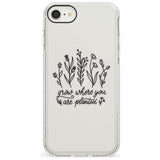 Grow where you are planted Impact Phone Case for iPhone SE 8 7 Plus