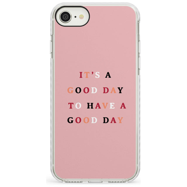 It's a good day to have a good day Impact Phone Case for iPhone SE 8 7 Plus