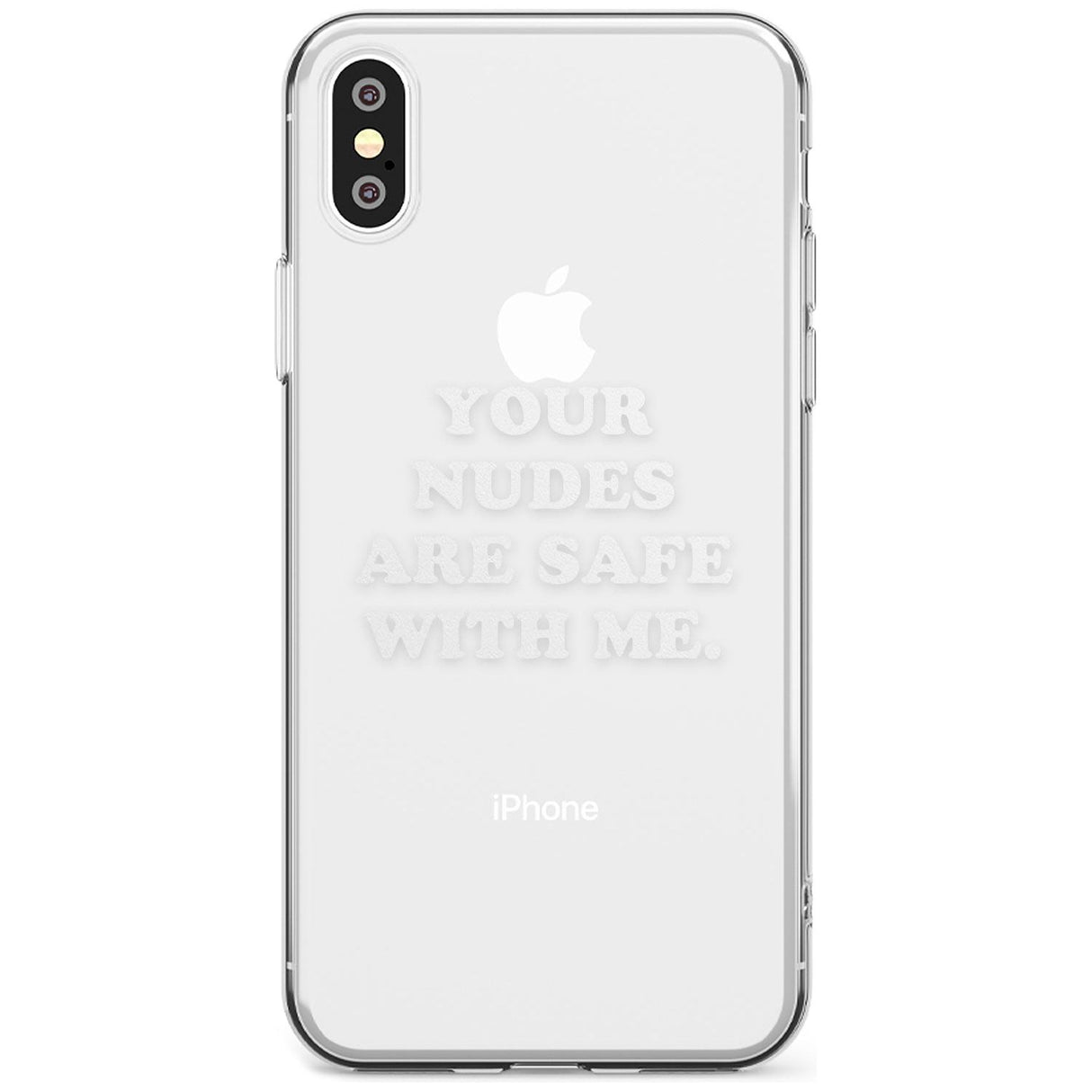 Your nudes are safe with me... WHITE Slim TPU Phone Case Warehouse X XS Max XR